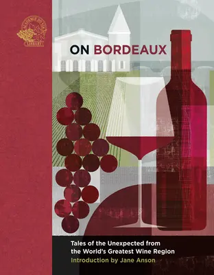 Über Bordeaux: Geschichten des Unerwarteten aus der größten Weinregion der Welt - On Bordeaux: Tales of the Unexpected from the World's Greatest Wine Region