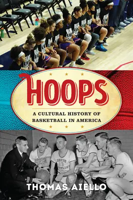Hoops: Eine Kulturgeschichte des Basketballs in Amerika - Hoops: A Cultural History of Basketball in America