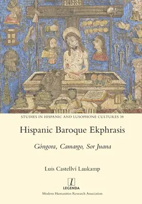 Hispanische Barock-Ekphrasis: Gngora, Camargo, Sor Juana - Hispanic Baroque Ekphrasis: Gngora, Camargo, Sor Juana