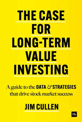 Case for Long-Term Investing - Ein Leitfaden zu den Daten und Strategien, die den Erfolg am Aktienmarkt bestimmen - Case for Long-Term Investing - A guide to the data and strategies that drive stock market success