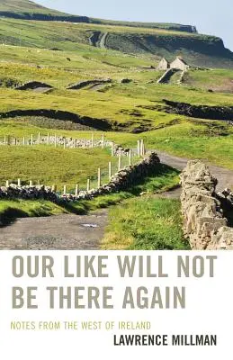 Unseresgleichen wird es nicht mehr geben: Notizen aus dem Westen Irlands - Our Like Will Not Be There Again: Notes from the West of Ireland