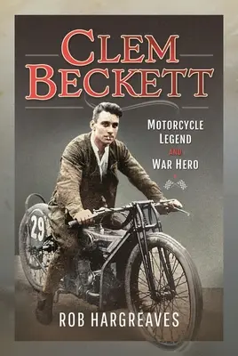 Clem Beckett: Motorradlegende und Kriegsheld - Clem Beckett: Motorcycle Legend and War Hero