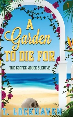 Die Kaffeehausdetektive: Ein Garten zum Sterben (Buch 1) - The Coffee House Sleuths: A Garden to Die For (Book 1)