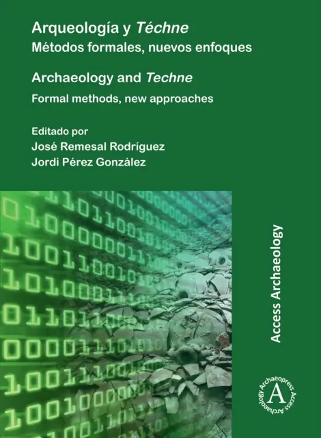 Arqueologia Y Techne/ Archäologie und Techne: Metodos Formales, Nuevos Enfoques / Formal Methods, New Approaches - Arqueologia Y Techne/ Archaeology and Techne: Metodos Formales, Nuevos Enfoques / Formal Methods, New Approaches