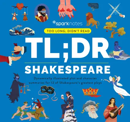 Tl;dr Shakespeare: Dynamisch illustrierte Zusammenfassungen von Handlung und Charakteren für 12 der größten Shakespeare-Stücke - Tl;dr Shakespeare: Dynamically Illustrated Plot and Character Summaries for 12 of Shakespeare's Greatest Plays