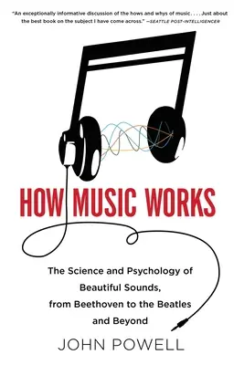 Wie Musik funktioniert: Die Wissenschaft und Psychologie der schönen Töne, von Beethoven bis zu den Beatles und darüber hinaus [mit CD (Audio)] - How Music Works: The Science and Psychology of Beautiful Sounds, from Beethoven to the Beatles and Beyond [With CD (Audio)]