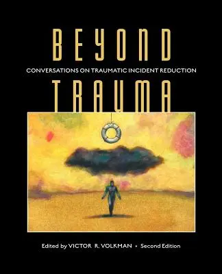 Jenseits des Traumas: Gespräche über die Reduktion von traumatischen Ereignissen, 2. - Beyond Trauma: Conversations on Traumatic Incident Reduction, 2nd Edition