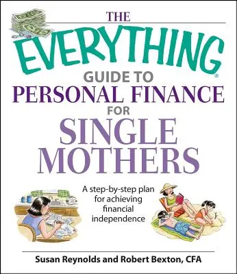 Das Buch Alles über persönliche Finanzen für alleinerziehende Mütter: Ein Schritt-für-Schritt-Plan zur Erlangung finanzieller Unabhängigkeit - The Everything Guide to Personal Finance for Single Mothers Book: A Step-By-Step Plan for Achieving Financial Independence