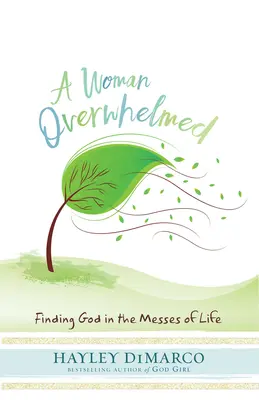 Eine überforderte Frau: Gott finden in den Wirren des Lebens - A Woman Overwhelmed: Finding God in the Messes of Life