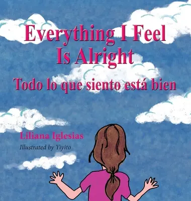 Alles, was ich fühle, ist in Ordnung, Todo lo que siento esta bien - Everything I Feel is Alright, Todo lo que siento esta bien