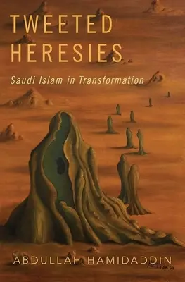 Tweeted Heresies: Der saudische Islam im Wandel - Tweeted Heresies: Saudi Islam in Transformation