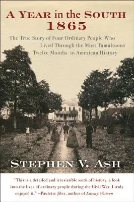 Ein Jahr im Süden: 1865: Die wahre Geschichte von vier gewöhnlichen Menschen, die die turbulentesten zwölf Monate der amerikanischen Geschichte erlebten - A Year in the South: 1865: The True Story of Four Ordinary People Who Lived Through the Most Tumultuous Twelve Months in American History