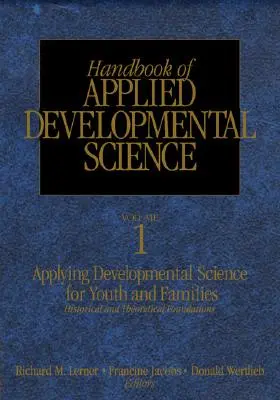 Handbuch der Angewandten Entwicklungspsychologie: Förderung der positiven Entwicklung von Kindern, Jugendlichen und Familien durch Forschung, politische Maßnahmen und Programme - Handbook of Applied Developmental Science: Promoting Positive Child, Adolescent, and Family Development Through Research, Policies, and Programs