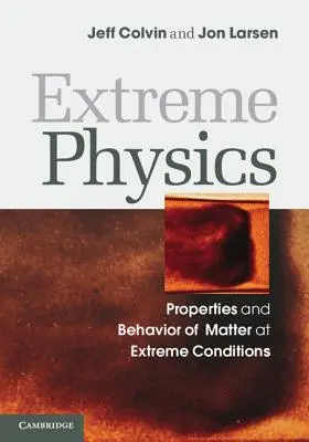 Physik der Extreme: Eigenschaften und Verhalten der Materie unter extremen Bedingungen - Extreme Physics: Properties and Behavior of Matter at Extreme Conditions