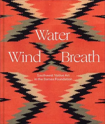 Wasser, Wind, Atem: Die Kunst der Ureinwohner des Südwestens in der Barnes Foundation - Water, Wind, Breath: Southwest Native Art in the Barnes Foundation