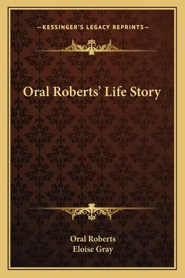 Oral Roberts' Lebensgeschichte - Oral Roberts' Life Story