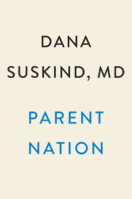 Parent Nation: Das Potenzial eines jeden Kindes freisetzen, das Versprechen der Gesellschaft erfüllen - Parent Nation: Unlocking Every Child's Potential, Fulfilling Society's Promise