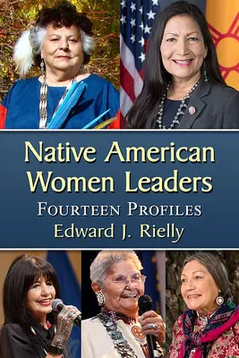 Weibliche Führungspersönlichkeiten der amerikanischen Ureinwohner: Vierzehn Profile - Native American Women Leaders: Fourteen Profiles