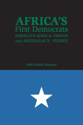 Afrikas erste Demokraten: Somalias Aden A. Osman und Abdirazak H. Hussen - Africa's First Democrats: Somalia's Aden A. Osman and Abdirazak H. Hussen