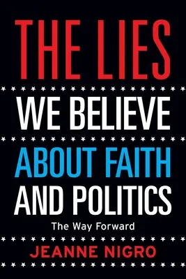 Die Lügen, die wir über Glaube und Politik glauben: Der Weg nach vorn - The Lies We Believe About Faith And Politics: The Way Forward