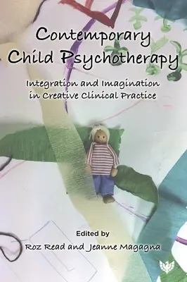 Zeitgenössische Kinderpsychotherapie: Integration und Vorstellungskraft in der kreativen klinischen Praxis - Contemporary Child Psychotherapy: Integration and Imagination in Creative Clinical Practice