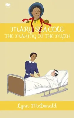 Mary Seacole: Die Entstehung des Mythos - Mary Seacole: The Making of the Myth