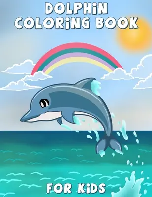 Delphin-Malbuch für Kinder: Niedliches Delphin-Malbuch, Aktivitätsbuch für Kinder und Kleinkinder, schöne Malvorlagen für Kinder, Jungen & Mädchen, 4-8 Jahre, - Dolphin Coloring Book for Kids: Cute dolphin coloring, activity book for kids and toddlers, beautiful coloring pages for kids, boys & girls, ages 4-8,