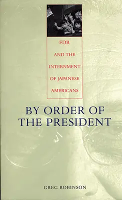 Auf Anordnung des Präsidenten: FDR und die Internierung der japanischen Amerikaner - By Order of the President: FDR and the Internment of Japanese Americans