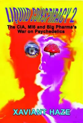 Liquid Conspiracy 2: Der Krieg von CIA, Mi5 und Big Pharma gegen Psychedelika - Liquid Conspiracy 2: The Cia, Mi5 and Big Pharma's War on Psychedelics