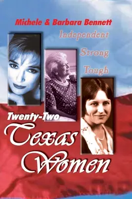 Zweiundzwanzig Frauen aus Texas: Unabhängig . . . Stark . . . Hart im Nehmen - Twenty-Two Texas Women: Independent . . . Strong . . . Tough