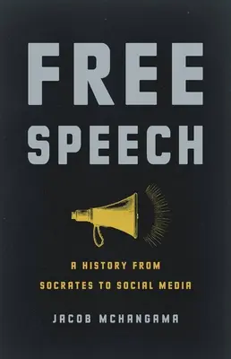 Freie Meinungsäußerung: Eine Geschichte von Sokrates bis zu den sozialen Medien - Free Speech: A History from Socrates to Social Media