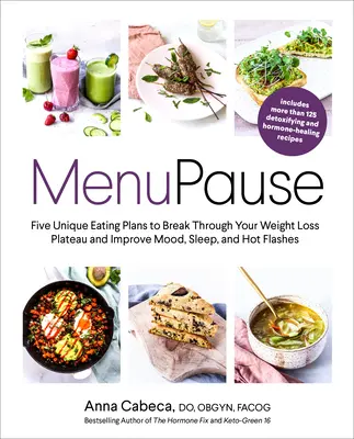 Menupause: Fünf einzigartige Ernährungspläne, um Ihr Gewichtsverlustplateau zu durchbrechen und Stimmung, Schlaf und Hitzewallungen zu verbessern - Menupause: Five Unique Eating Plans to Break Through Your Weight Loss Plateau and Improve Mood, Sleep, and Hot Flashes