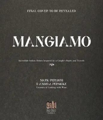 Mangiamo: Unglaubliche italienische Gerichte, inspiriert von den Wurzeln und Reisen eines Paares - Mangiamo: Incredible Italian Dishes Inspired by a Couple's Roots and Travels