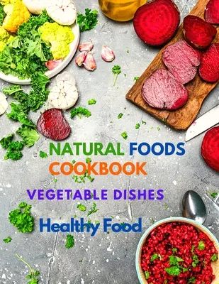 400+ leckere Rezepte auf Pflanzenbasis: Naturkost-Kochbuch, Gemüsegerichte und gesundes Essen - 400+ Delicious Plant-Based Recipes: Natural Foods Cookbook, Vegetable Dishes, and Healthy Food