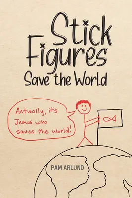 Strichmännchen retten die Welt: Einfach zeichnen, um Jesus gut zu vermitteln - Stick Figures Save the World: Drawing Simply to Share Jesus Well