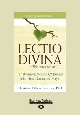 Die Lectio Divina - Die heilige Kunst: Worte und Bilder in herzzentriertes Gebet verwandeln (Großdruck 16pt) - The Lectio Divina-The Sacred Art: Transforming Words & Images Into Heart-Centered Prayer (Large Print 16pt)