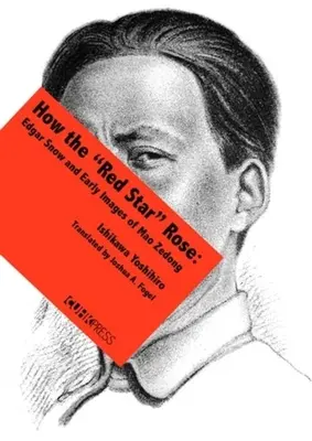 Wie der Rote Stern“ aufging: Edgar Snow und die frühen Bilder von Mao Zedong“ - How the Red Star