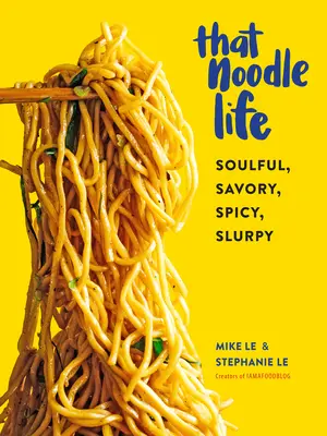 Das Nudelleben: Herzhaft, pikant, würzig, schlürfend - That Noodle Life: Soulful, Savory, Spicy, Slurpy