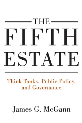 Die Fünfte Gewalt: Denkfabriken, öffentliche Politik und Regierungsführung - The Fifth Estate: Think Tanks, Public Policy, and Governance