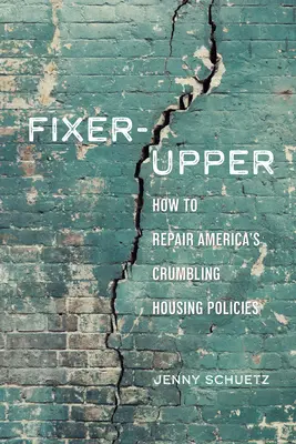 Fixer-Upper: Wie man Amerikas kaputte Wohnungssysteme repariert - Fixer-Upper: How to Repair America's Broken Housing Systems