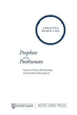 Propheten des Posthumanen: Amerikanische Fiktion, Biotechnologie und die Ethik des Personseins - Prophets of the Posthuman: American Fiction, Biotechnology, and the Ethics of Personhood