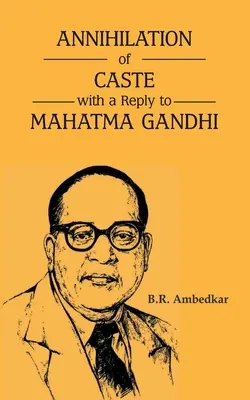 Die Vernichtung der Kaste mit einer Antwort an Mahatma Gandhi - Annihilation of Caste with a reply to Mahatma Gandhi