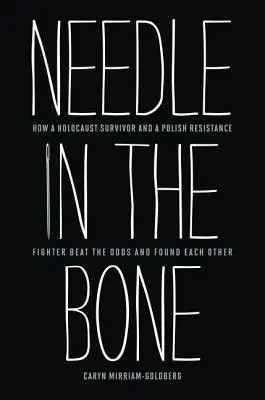 Needle in the Bone: Wie ein Holocaust-Überlebender und ein polnischer Widerstandskämpfer die Widrigkeiten besiegten und zueinander fanden - Needle in the Bone: How a Holocaust Survivor and a Polish Resistance Fighter Beat the Odds and Found Each Other