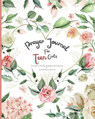 Gebetstagebuch für Teenager-Mädchen: 52 Wochen mit farbigen Bibelstellen, Andachten und geführten Gebeten - Prayer Journal For Teen Girl's: 52 week Coloring scripture, devotional, and guided prayer journal