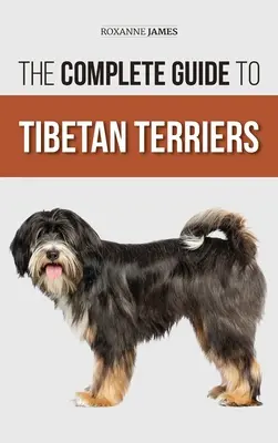Der vollständige Leitfaden für Tibet Terrier: Finden, Auswählen, Trainieren, Füttern, Sozialisieren und Liebhaben Ihres neuen Tibet Terrier Welpen - The Complete Guide to Tibetan Terriers: Locating, Selecting, Training, Feeding, Socializing, and Loving Your New Tibetan Terrier Puppy