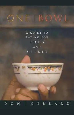 Eine Schüssel: Eine Anleitung zum Essen für Körper und Geist - One Bowl: A Guide to Eating for Body and Spirit