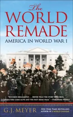 Die neu gestaltete Welt: Amerika im Ersten Weltkrieg - The World Remade: America in World War I