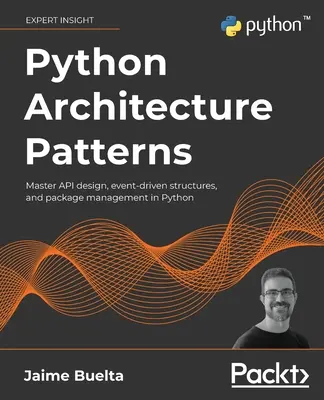 Python-Architektur-Muster: API-Design, ereignisgesteuerte Strukturen und Paketverwaltung in Python meistern - Python Architecture Patterns: Master API design, event-driven structures, and package management in Python