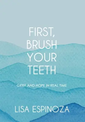Zuerst die Zähne putzen: Trauer und Hoffnung in Echtzeit - First, Brush Your Teeth: Grief and Hope in Real Time