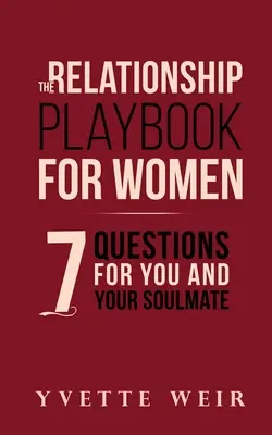 Das Beziehungsspielbuch für Frauen: 7 Fragen für Sie und Ihren Seelenverwandten - The Relationship Playbook for Women: 7 Questions For You and Your Soulmate